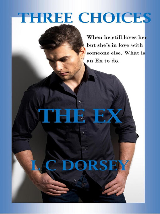 Title details for Three Choices- the EX by L C Dorsey - Available